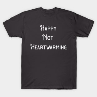 Happy Not Heartwarming T-Shirt